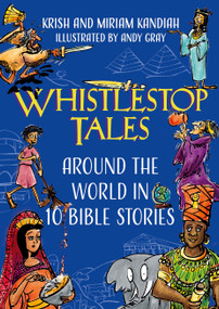 Whistlestop Tales (Around the World in 10 Bible Stories) by Krish Kandiah, Miriam Kandiah, Andy Gray, 9781641586528