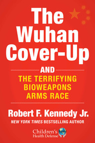 The Wuhan Cover-Up (And the Terrifying Bioweapons Arms Race) by Robert F. Kennedy Jr., 9781510773981