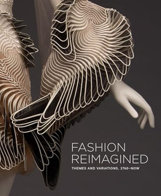 Fashion Reimagined (Themes and Variations 1700-Now) by Annie Carlano, Ellen C. Walker Show, Lauren Whitley, Anna Sui, 9781913875169