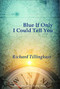 Blue If Only I Could Tell You by Richard Tillinghast, 9781945680571