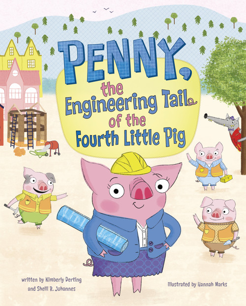 Penny, the Engineering Tail of the Fourth Little Pig - 9781684464814 by Kimberly Derting, Shelli R. Johannes, Hannah Marks, 9781684464814