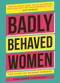 Badly Behaved Women (The History of Modern Feminism) by Anna-Marie Crowhurst, 9781802792362