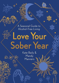 Love Your Sober Year (A Seasonal Guide to Alcohol-Free Living) by Kate Baily, 9781801290715