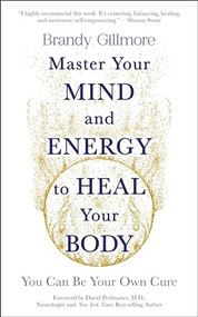 Master Your Mind and Energy to Heal Your Body (You Can Be Your Own Cure) by Brandy Gillmore, 9781801292214