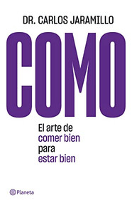 COMO: El arte de comer bien para estar bien (El arte de comer bien para estar bien) (Spanish Edition) by Dr. Carlos Jaramillo, 9786070786495