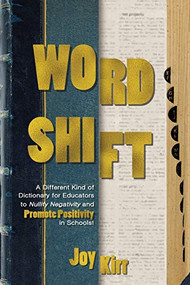 Word Shift: A Different Kind of Dictionary to Nullify Negativity and Promote Positivity in Schools! by  Joy Kirr, 9781949595567