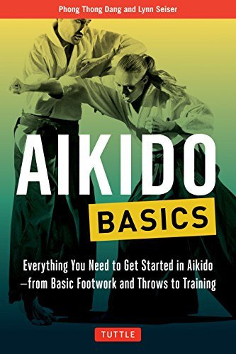 Aikido Basics (Everything you need to get started in Aikido - from basic footwork and throws to training) by Phong Thong Dang, Lynn Seiser, 9780804845878