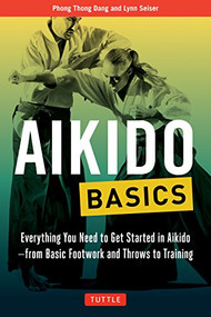 Aikido Basics (Everything you need to get started in Aikido - from basic footwork and throws to training) by Phong Thong Dang, Lynn Seiser, 9780804845878