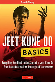 Jeet Kune Do Basics (Everything You Need to Get Started in Jeet Kune Do - from Basic Footwork to Training and Tournaments) by David Cheng, 9780804845885