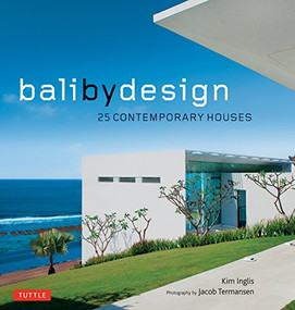 Bali By Design (25 Contemporary Houses) - 9780804850339 by Kim Inglis, Jacob Termansen, 9780804850339