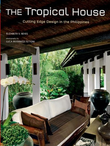 The Tropical House (Cutting Edge Design in the Philippines) by Elizabeth Reyes, Luca Invernizzi Tettoni, 9780804850711