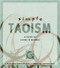 Simple Taoism (A Guide to Living in Balance) by C. Alexander Simpkins, Ph.D., Annellen M. Simpkins, Ph.D., 9780804831734