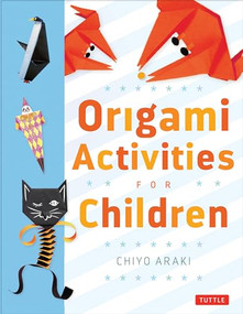 Origami Activities for Children (Make Simple Origami-for-Kids Projects with This Easy Origami Book: Origami Book with 20 Fun Projects) by Chiyo Araki, 9780804833110