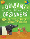Origami for Beginners (The Creative World of Paper Folding: Easy Origami Book with 36 Projects: Great for Kids or Adult Beginners) by Florence Temko, 9780804833134
