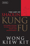 The Art of Shaolin Kung Fu (The Secrets of Kung Fu for Self-Defense, Health, and Enlightenment) by Wong Kiew Kit, 9780804834391
