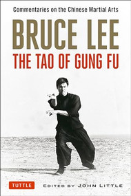 Bruce Lee The Tao of Gung Fu (Commentaries on the Chinese Martial Arts) by Bruce Lee, John Little, Taky Kimura, Linda Lee Cadwell, 9780804841467