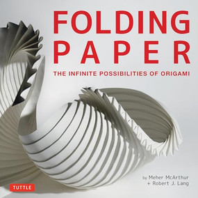 Folding Paper (The Infinite Possibilities of Origami: Featuring Origami Art from Some of the Worlds Best Contemporary Papercraft Artists) by Meher McArthur, Robert J. Lang, 9780804843386