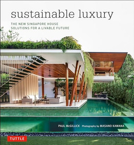 Sustainable Luxury (The New Singapore House, Solutions for a Livable Future) by Paul McGillick, Ph.D, Masano Kawana, 9780804844758