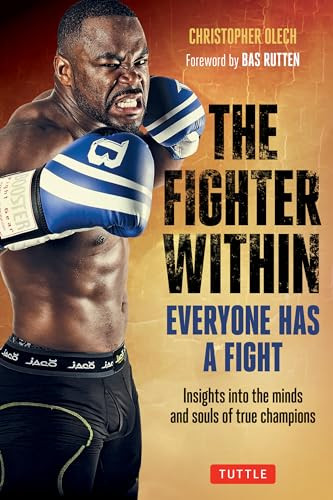 The Fighter Within (Everyone Has A Fight-Insights into the Minds and Souls of True Champions) - 9780804845953 by Christopher Olech, Bas Rutten, 9780804845953