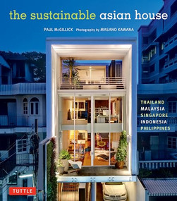 The Sustainable Asian House (Thailand, Malaysia, Singapore, Indonesia, Philippines) by Paul McGillick, Masano Kawana, 9780804848978