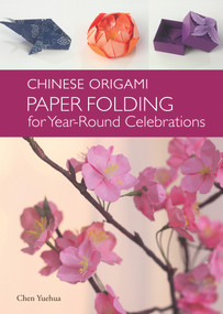Chinese Origami (Paper Folding for Year-Round Celebrations) by Yuehua Chen, Zengli Tian, 9781602200135