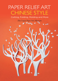 Paper Relief Art Chinese Style (Cutting, Folding, Molding and More) by Paper Arts Zhu Liqun, 9781602200203