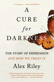 A Cure for Darkness (The Story of Depression and How We Treat It) - 9781501198786 by Alex Riley, 9781501198786