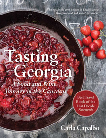 Tasting Georgia (A Food and Wine Journey in the Caucasus with Over 70 Recipes) by Carla Capalbo, 9781623718428