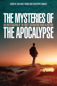 The Mysteries of the Apocalypse (An Investigation into the Most Fascinating Book in History) by Christophe Hanauer, Jean-Marc  Thobois, 9781637630518