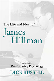 The Life and Ideas of James Hillman (Volume II: Re-Visioning Psychology) by Dick Russell, 9781956763188
