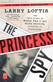 The Princess Spy (The True Story of World War II Spy Aline Griffith, Countess of Romanones) - 9781982143879 by Larry Loftis, 9781982143879
