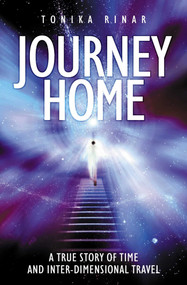 Journey Home (A True Story of Time and Inter-Dimensional Travel) by Tonika Rinar, 9781905047000