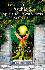The Psychic & Spiritual Awareness Manual (A Guide to DIY Enlightenment) by Kevin West, 9781782793977