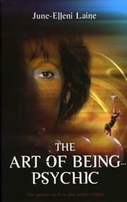 The Art of Being...Psychic by June-Ellen Laine, 9781905047543
