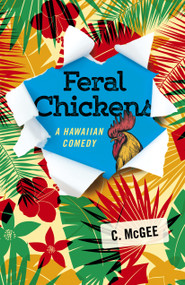 Feral Chickens: A Hawaiian Comedy by C. McGee, 9781785357909
