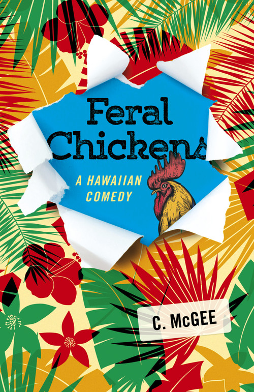 Feral Chickens: A Hawaiian Comedy by C. McGee, 9781785357909