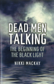 Dead Men Talking (The Beginning of the Black Light) by Nikki Mackay, 9781780991030