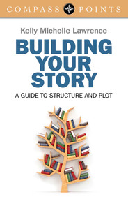 Compass Points - Building Your Story (A Guide to Structure and Plot) by Kelly Lawrence, 9781782796084