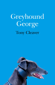 Greyhound George by Tony Cleaver, 9781782797210