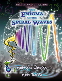 Secrets of Creation (The Enigma of the Spiral Waves) by Matthew Watkins, Matt Tweed, 9781782797791