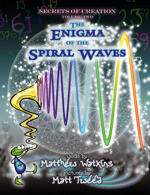 Secrets of Creation (The Enigma of the Spiral Waves) by Matthew Watkins, Matt Tweed, 9781782797791