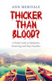 Thicker Than Blood? (A Fresh Look at Adoption, Fostering and Step Families) by Ann Merivale, 9781782798361