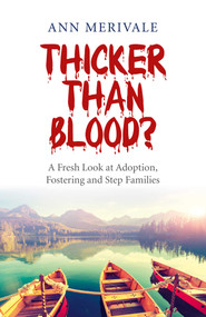 Thicker Than Blood? (A Fresh Look at Adoption, Fostering and Step Families) by Ann Merivale, 9781782798361