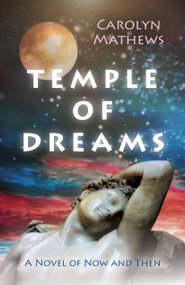 Temple of Dreams (A Novel Of Now And Then) by Carolyn Mathews, 9781789042009
