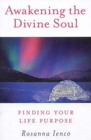 Awakening the Divine Soul (Finding Your Life Purpose) by Rosanna Ienco, 9781846941542
