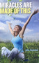 Miracles Are Made of This by Julia Heywood, 9781846942150