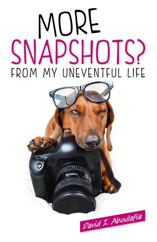 More Snapshots? From My Uneventful Life by David  I. Aboulafia, 9781780993744