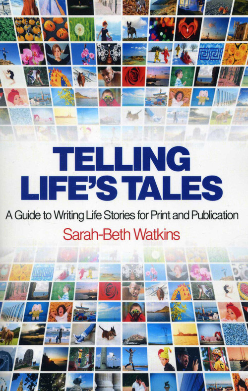 Telling Life's Tales (A Guide to Writing Life Stories for Print and Publication) by Sarah-Beth Watkins, 9781780996172