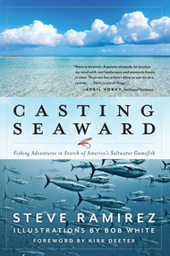 Casting Seaward (Fishing Adventures in Search of America's Saltwater Gamefish) by Steve Ramirez, Bob White, Kirk Deeter, 9781493070985