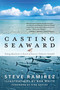 Casting Seaward (Fishing Adventures in Search of America's Saltwater Gamefish) by Steve Ramirez, Bob White, Kirk Deeter, 9781493070985